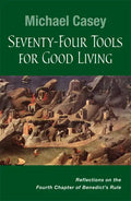 Seventy-Four Tools for Good Living: Reflections on the Fourth Chapter of Benedict's Rule - Paperback