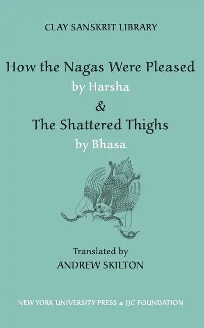 How the Nagas Were Pleased by Harsha & the Shattered Thighs by Bhasa - Hardcover