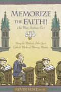 Memorize the Faith!: (And Most Anything Else) Using Methods of the Great Catholic Medieval Memory Masters - Paperback
