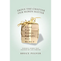Above the Chatter, Our Words Matter: Powerful Words That Changed My World Forever - Paperback