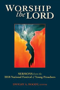 Worship the Lord: Sermons from the 2018 Festival of Young Preachers - Paperback