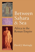 Between Sahara and Sea: Africa in the Roman Empire - Hardcover