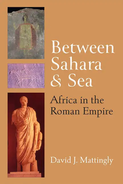 Between Sahara and Sea: Africa in the Roman Empire - Hardcover