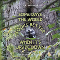Some days the world looks better when it's upside down: The wisdom of wildlife - Paperback