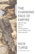 Changing Face of Empire: Special Ops, Drones, Spies, Proxy Fighters, Secret Bases, and Cyberwarfare - Paperback