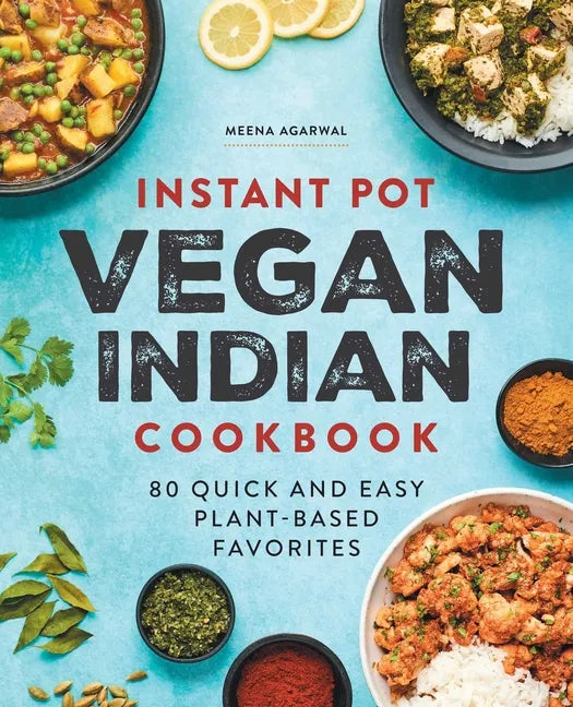 Instant Pot Vegan Indian Cookbook: 80 Quick and Easy Plant-Based Favorites - Paperback