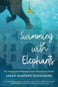 Swimming with Elephants: My Unexpected Pilgrimage from Physician to Healer - Paperback