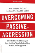 Overcoming Passive-Aggression: How to Stop Hidden Anger from Spoiling Your Relationships, Career, and Happiness - Paperback