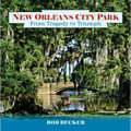 New Orleans City Park: From Tragedy to Triumph - Hardcover