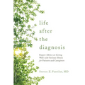 Life After the Diagnosis: Expert Advice on Living Well with Serious Illness for Patients and Caregivers - Paperback