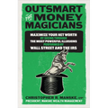 Outsmart the Money Magicians: Maximize Your Net Worth by Seeing Through the Most Powerful Illusions Performed by Wall Street and the IRS - Hardcover