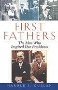 First Fathers: The Men Who Inspired Our Presidents - Hardcover