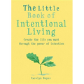 The Little Book of Intentional Living: Manifest the Life You Want Through the Power of Intention - Paperback