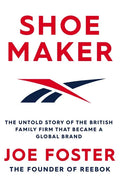 Shoemaker: The Untold Story of the British Family Firm That Became a Global Brand - Hardcover