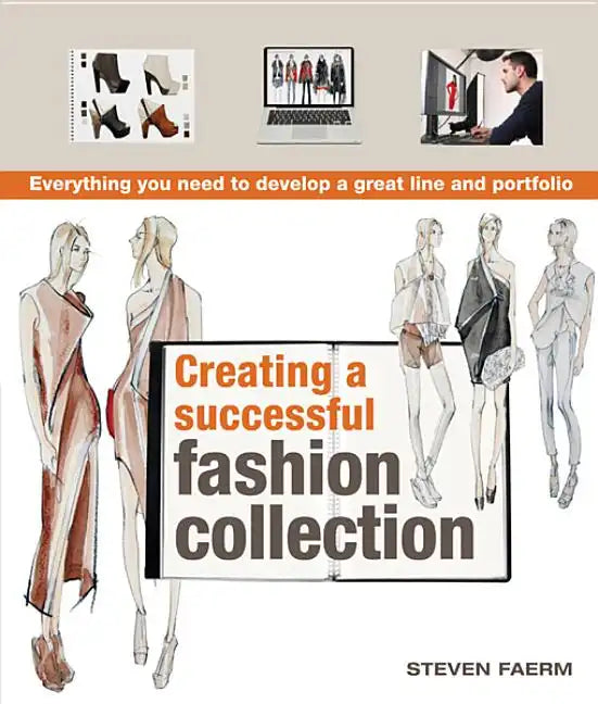 Creating a Successful Fashion Collection: Everything You Need to Develop a Great Line and Portfolio - Paperback