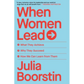 When Women Lead: What They Achieve, Why They Succeed, How We Can Learn from Them - Paperback