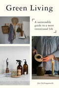 Green Living: A Sustainable Guide to a More Intentional Life - Hardcover