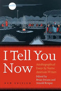 I Tell You Now (Second Edition): Autobiographical Essays by Native American Writers - Paperback