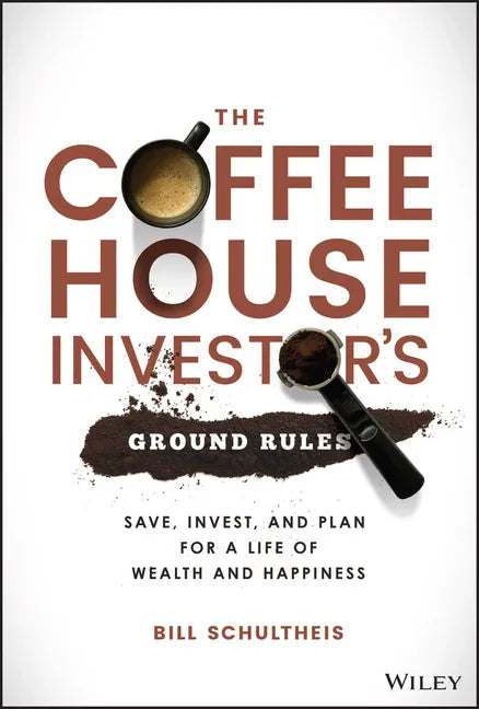 The Coffeehouse Investor's Ground Rules: Save, Invest, and Plan for a Life of Wealth and Happiness - Hardcover