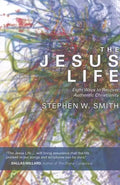 The Jesus Life: Eight Ways to Recover Authentic Christianity - Paperback