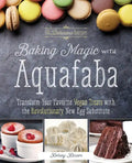 Baking Magic with Aquafaba: Transform Your Favorite Vegan Treats with the Revolutionary New Egg Substitute - Paperback