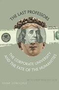 The Last Professors: The Corporate University and the Fate of the Humanities, with a New Introduction - Paperback