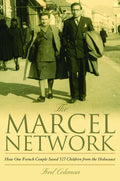 The Marcel Network: How One French Couple Saved 527 Children from the Holocaust - Hardcover