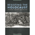 Resisting the Holocaust: Upstanders, Partisans, and Survivors - Paperback