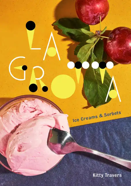 La Grotta: Ice Creams and Sorbets: A Cookbook - Hardcover