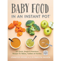 Baby Food in an Instant Pot: 125 Quick, Simple and Nutritious Recipes for Babies, Toddlers and Families - Paperback