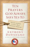 Ten Prayers God Always Says Yes to: Divine Answers to Life's Most Difficult Problems - Paperback