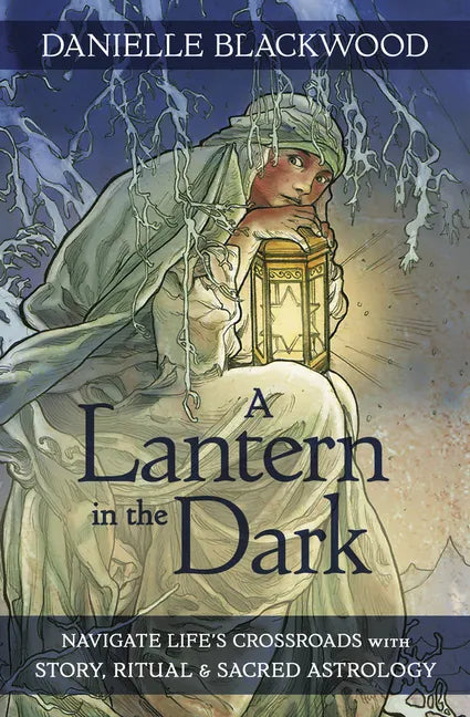 A Lantern in the Dark: Navigate Life's Crossroads with Story, Ritual and Sacred Astrology - Paperback