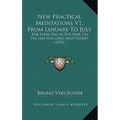 New Practical Meditations V1, From January To July: For Every Day In The Year, On The Life Our Lord Jesus Christ (1875) - Hardcover