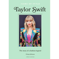Icons of Style - Taylor Swift: The Story of a Fashion Legend - Hardcover