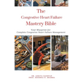 The Congestive Heart Failure Mastery Bible: Your Blueprint For Complete Congestive Heart Failure Management - Paperback