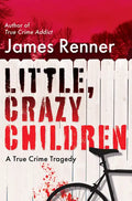 Little, Crazy Children: A True Crime Tragedy of Lost Innocence - Hardcover