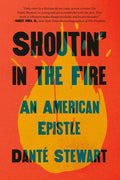 Shoutin' in the Fire: An American Epistle - Hardcover