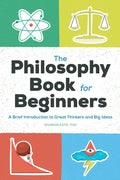 The Philosophy Book for Beginners: A Brief Introduction to Great Thinkers and Big Ideas - Paperback