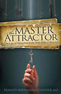 The Master Attractor: The Law of Attraction in the Holy Bible and Beyond - Paperback
