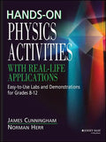 Hands-On Physics Activities with Real-Life Applications: Easy-To-Use Labs and Demonstrations for Grades 8 - 12 - Paperback