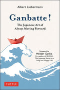 Ganbatte!: The Japanese Art of Always Moving Forward - Hardcover