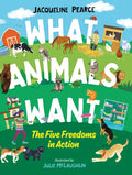 What Animals Want: The Five Freedoms in Action - Hardcover