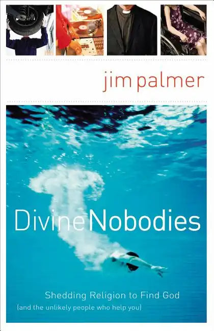 Divine Nobodies: Shedding Religion to Find God (and the Unlikely People Who Help You) - Paperback