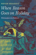 When Reason Goes on Holiday: Philosophers in Politics - Hardcover