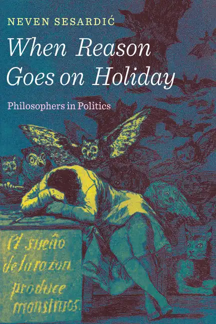 When Reason Goes on Holiday: Philosophers in Politics - Hardcover