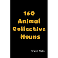 160 Animal Collective Nouns - Paperback