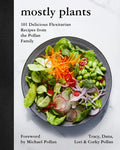 Mostly Plants: 101 Delicious Flexitarian Recipes from the Pollan Family - Hardcover