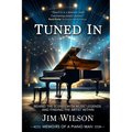 Tuned In - Memoirs of a Piano Man: Behind the Scenes with Music Legends and Finding the Artist Within - Paperback