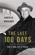 The Last 100 Days: FDR at War and at Peace - Hardcover