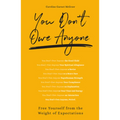 You Don't Owe Anyone: Free Yourself from the Weight of Expectations - Paperback